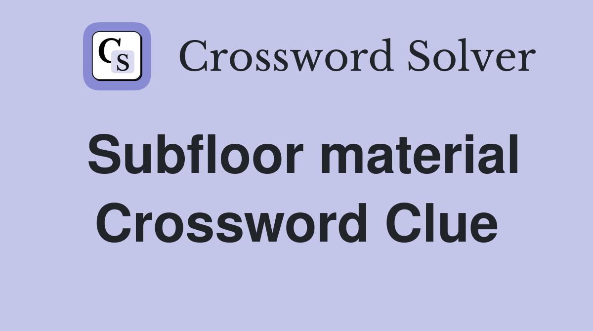 Subfloor material Crossword Clue Answers Crossword Solver